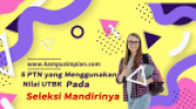 5 Daftar PTN yang Menggunakan Nilai UTBK pada Seleksi Mandiri