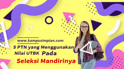 5 Daftar PTN yang Menggunakan Nilai UTBK pada Seleksi Mandiri