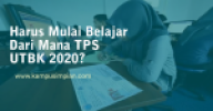 Harus Mulai Belajar dari Mana TPS UTBK 2020 Tahun ini Ya?