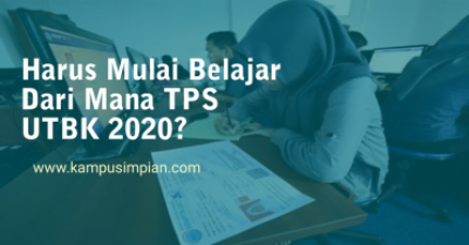 Harus Mulai Belajar dari Mana TPS UTBK 2020 Tahun ini Ya?