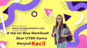 6 Hal Yang Bisa Membuat Skor UTBK Kamu Menjadi Kecil