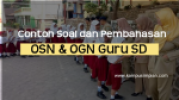 100+ Contoh Soal dan Pembahasan OSN Guru SD Persiapan  OGN 2022/2023