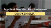 Prediksi Kumpulan Soal OSN SMA 2022/2023 + Kunci Jawaban
