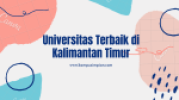 6 Universitas Terbaik di Kalimantan Timur 2020/2021