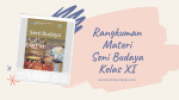 Rangkuman Materi SB (Seni Budaya) Lengkap Kelas 11 SMA/SMK/MA