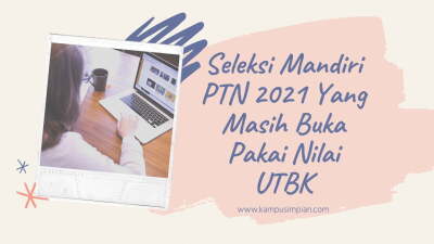 Seleksi Mandiri PTN 2021 Yang Masih Buka Pakai Nilai UTBK