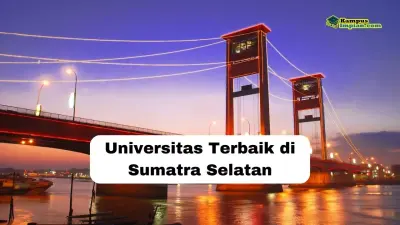 11 Universitas Terbaik di Sumatra Selatan 2025