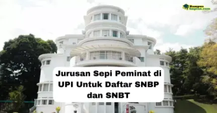 Jurusan Sepi Peminat UPI Peluang Lolos SNBP dan SNBT 2025