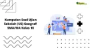 Kumpulan Soal Ujian Sekolah (US) Geografi SMA Tahun 2023