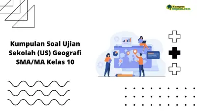 Kumpulan Soal Ujian Sekolah (US) Geografi SMA Tahun 2023