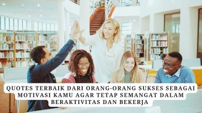 Quotes Terbaik Dari Orang-Orang Sukses Sebagai Motivasi Kamu Agar Tetap Semangat Dalam Beraktivitas Dan Bekerja