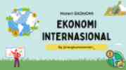 Ekonomi Internasional: Pengertian, Kebijakan, Alat, &amp; Kurs