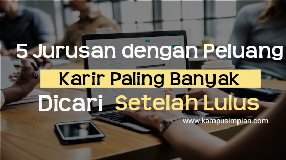5 Jurusan Dengan Peluang Karir Paling Banyak Dicari  Setelah Lulus