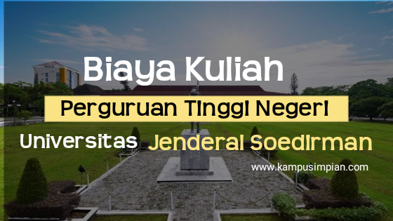 Biaya Kuliah Terbaru UNSOED 2020/2021 (Universitas Jenderal Soedirman)