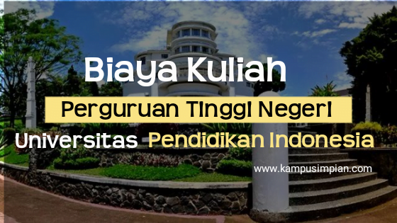 Biaya Kuliah Terbaru UPI 2020/2021 (Universitas Pendidikan Indonesia)