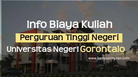 Biaya Kuliah Terbaru UNG 2020/2021 (Universitas Negeri Gorontalo)