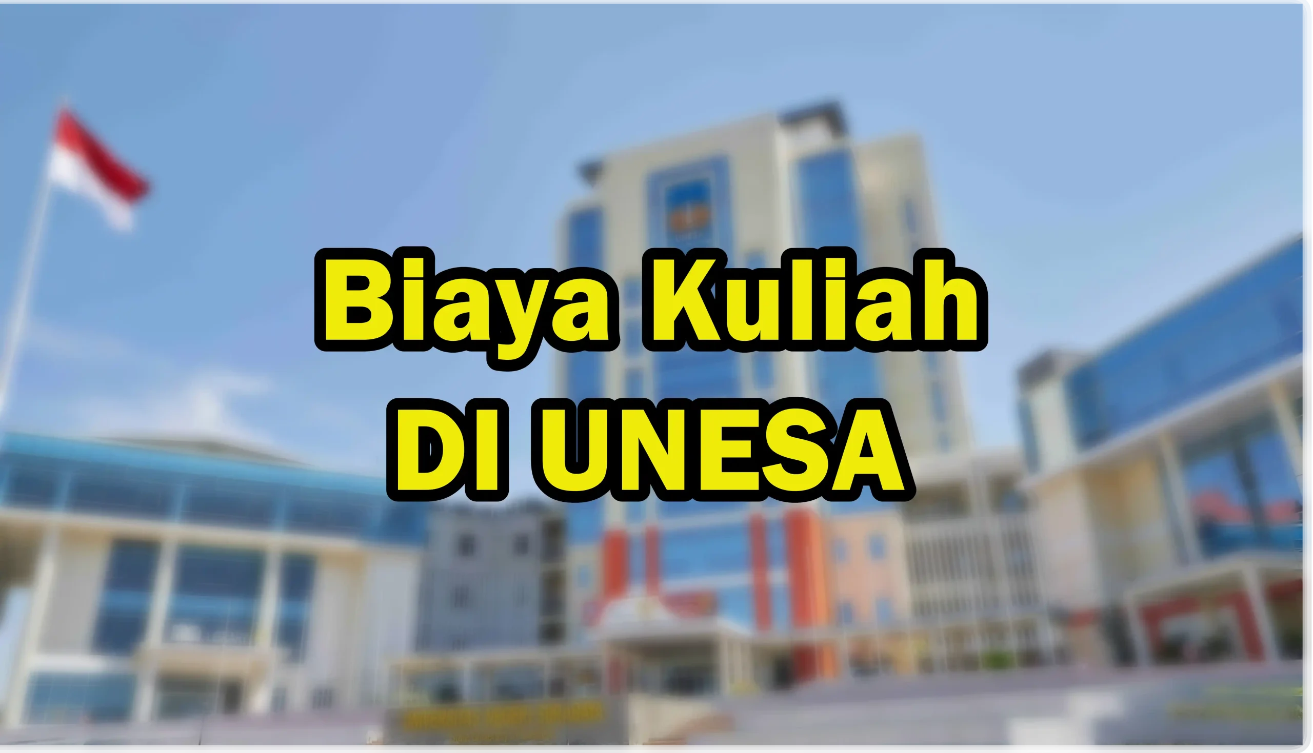 Biaya Kuliah UNESA - Universitas Negeri Surabaya 2025/2026