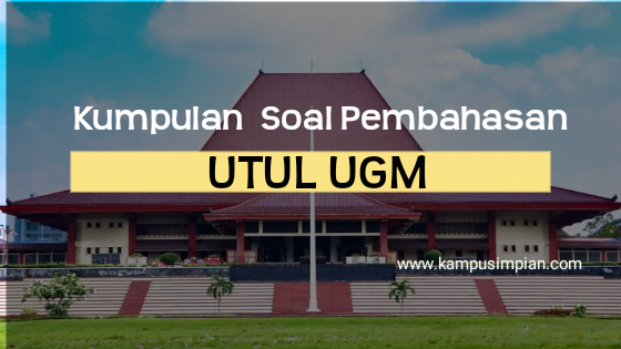 100+ Kumpulan Soal dan Pembahasan UTUL UGM Persiapan Seleksi 2021/2022