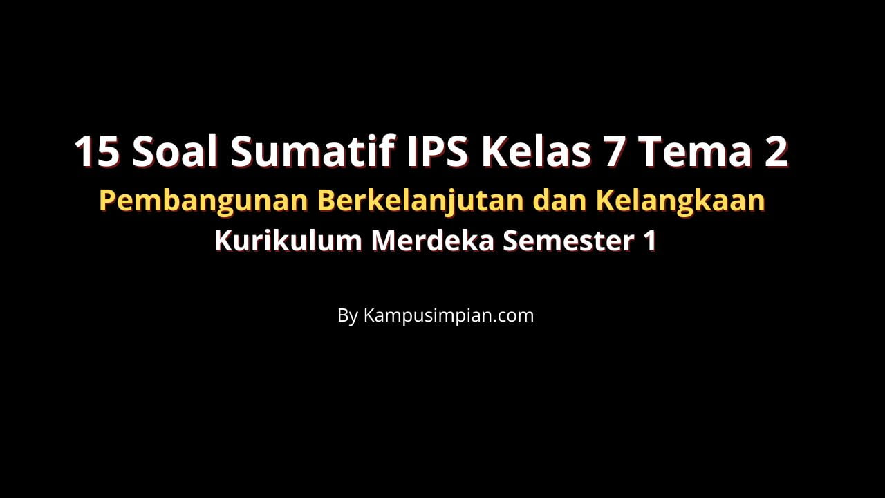 15 Soal Sumatif IPS Kelas 7, Pembangunan Berkelanjutan dan Kelangkaan