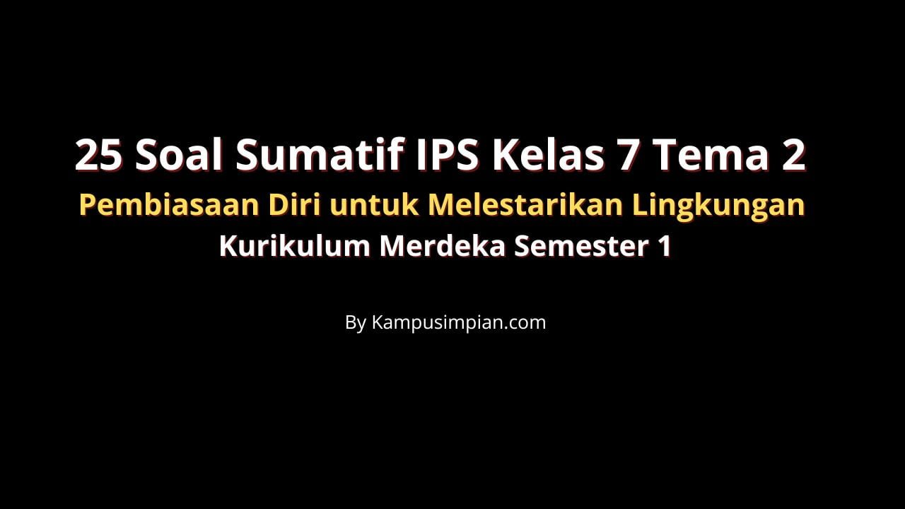 25 Soal Sumatif IPS Kelas 7 Tema 2 Pembiasaan Diri untuk Melestarikan Lingkungan Kurikulum Merdeka Semester 1