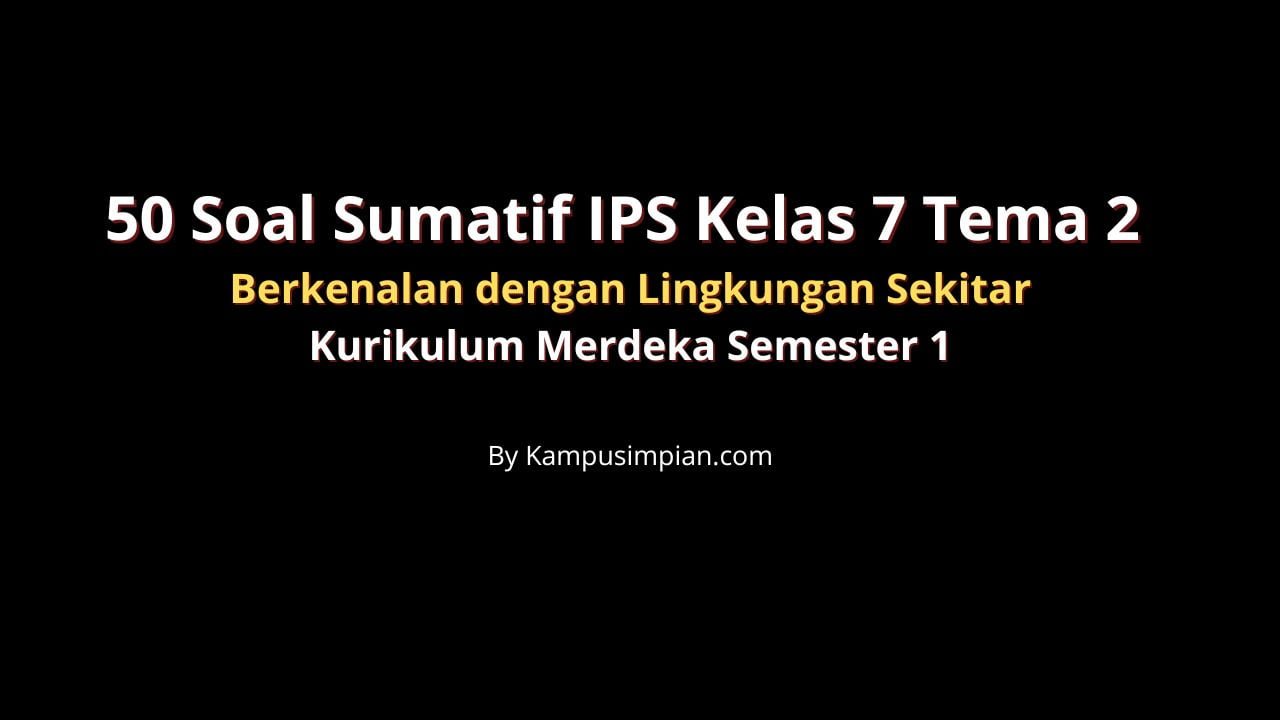 50 Soal Sumatif IPS Kelas 7 Tema 2 Berkenalan dengan Lingkungan Sekitar Kurikulum Merdeka Semester 1